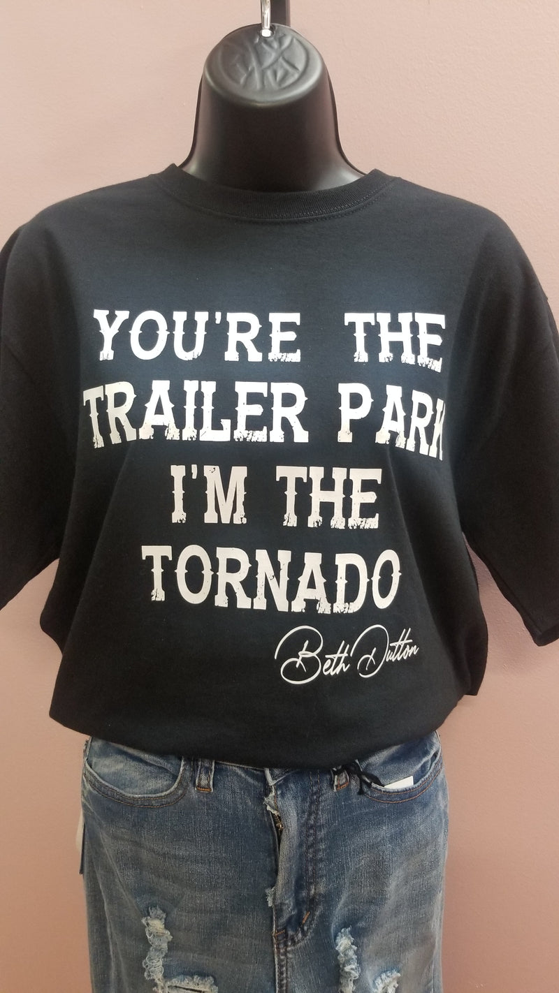 You're The Trailer Park I'm The Tornado